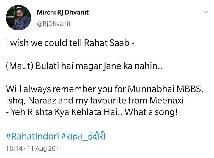 I wish we could tell Rahat Saab -

(Maut) Bulati hai magar Jane ka nahin..
 
Will always remember you for Munnabhai MBBS, Ishq, Naraaz and my favourite from Meenaxi
- Yeh Rishta Kya Kehlata Hai.. What a song!

#RahatIndori #राहत_इंदौरी