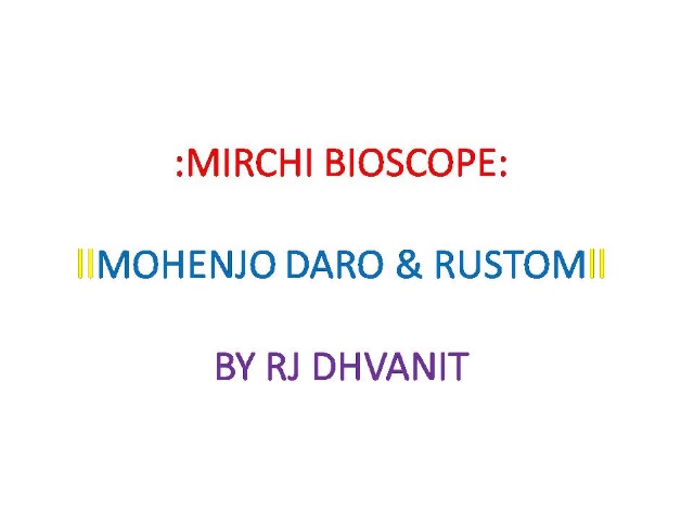 Listen to #MirchiBioscope: #MohenjoDaro and #Rustom 

Rustomjo Daro and Mohan get total 5 Mirchis... સરખા ભાગે વહેંચી લો !

#hrithikroshan #akshaykumar