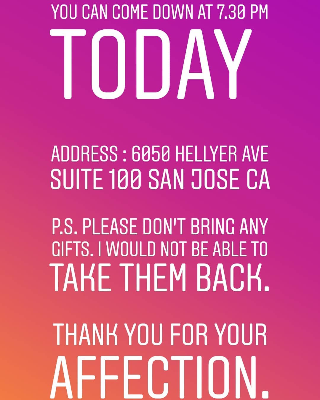 LET’S MEET AT SAN JOSE! 
YOU CAN COME DOWN AT 7.30 PM TODAY 
ADDRESS : 6050 HELLYER AVE SUITE 100 SAN JOSE CA

P.S. PLEASE DON’T BRING ANY GIFTS. I WOULD NOT BE ABLE TO TAKE THEM BACK.

THANK YOU FOR YOUR AFFECTION.

#US #USdiaries #america #travel #traveldiaries #travelgram #sanfrancisco #sanjose #instafamily