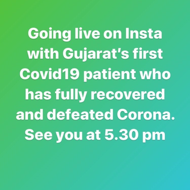 Going live on Insta with Gujarat’s first Covid19 patient who has fully recovered and defeated Corona. See you at 5.30 pm