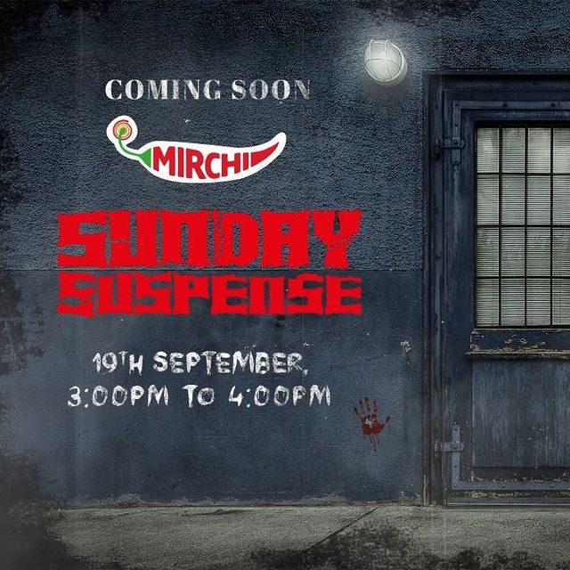 Mirchi presents Sunday Suspense.
An incredible show of crime, horror, suspense, thriller and supernatural stories.
Every Sunday 3:00PM to 4:00PM 
Repeats - Saturday at 11:00AM and Wednesday 12:00AM